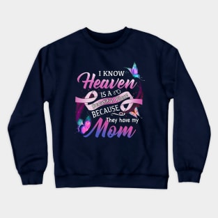 I Know Heaven Is A Beautiful Place Because They Have My Mom Crewneck Sweatshirt